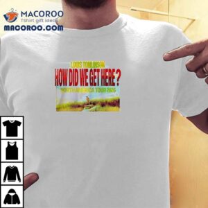 Louis Tomlinson How Did We Get Here North America Tour Cities Dates Tshirt