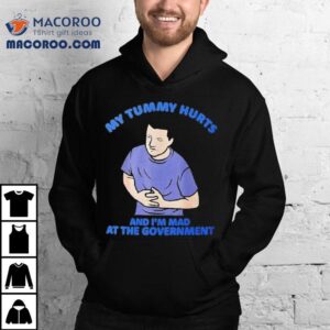 My Tummy Hurts And I M Mad At The Governmen Tshirt