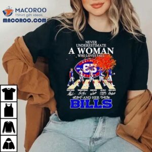 Never Underestimate A Woman Who Loves Fall And Her Buffalo Bills Walking Across Signatures Tshirt