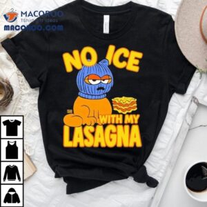 No Ice With My Lasagna Tshirt