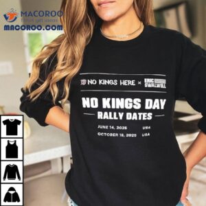 No Kings Here X Eric Swalwell No Kings Day Rally Dates October Th Usa Tshirt