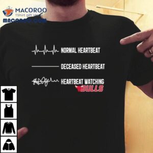 Normal Heartbeat Deceased Heartbeat Heartbeat Watching Chicago Bulls Tshirt