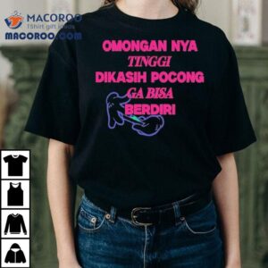 Omongan Nya Tinggi Dikasih Pocong Ga Bisa Berdiri Tshirt