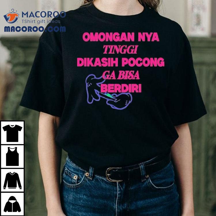 Omongan Nya Tinggi Dikasih Pocong Ga Bisa Berdiri Tshirt