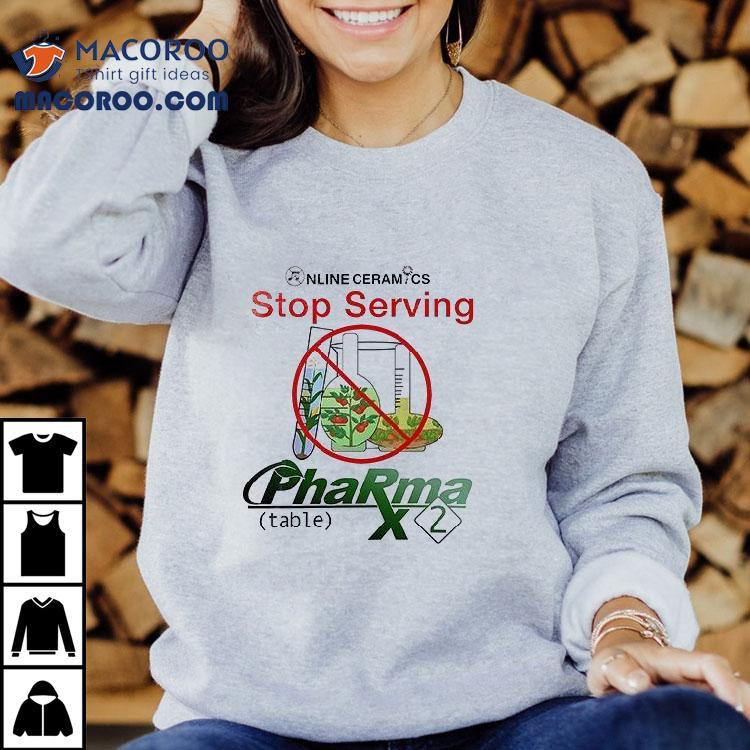 Online Ceramics Stop Serving Pharma X Gmo Tshirt