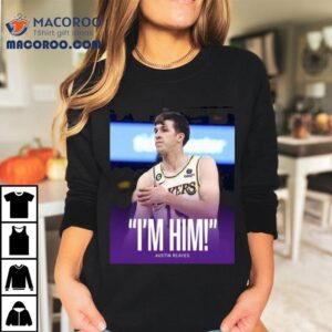Original Austin Reaves Saying I M Him Tshirt