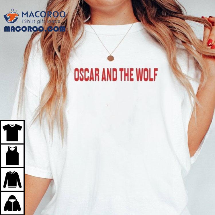 Oscar And The Wolf Shirt Oscar And The Wolf Shirt