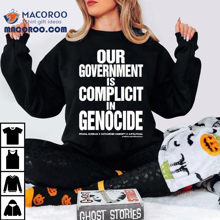 Our Government Is Complicit In Genocide Tshirt