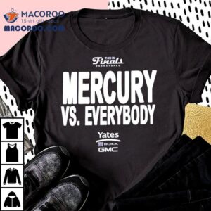 Phoenix Mercury Wnbathis Is Finals Basketball Vs Everybody Yates Buick Gmc Tshirt