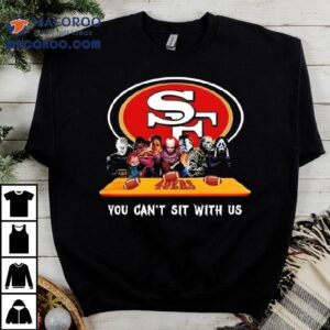 San Francisco Ers Horror Movies You Can T Sit With Us Tshirt