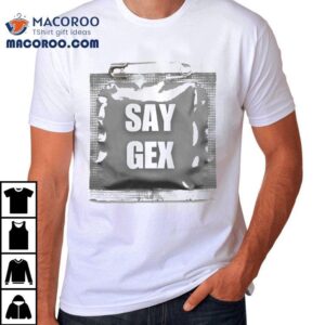Say Gex S Tshirt