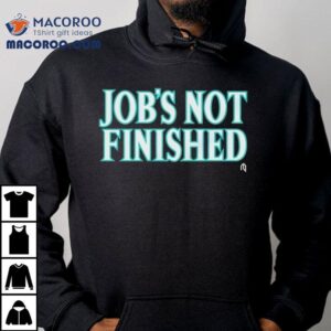 Seattle Mariners Job S Not Finished Tshirt