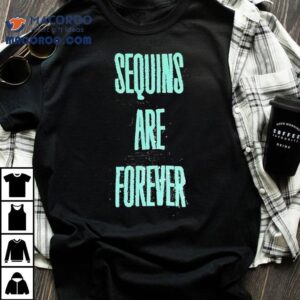 Sequins Are Forever Tshirt