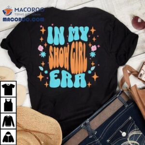 Show Girl Life In My Show Girl Era Groovy Funny Tshirt