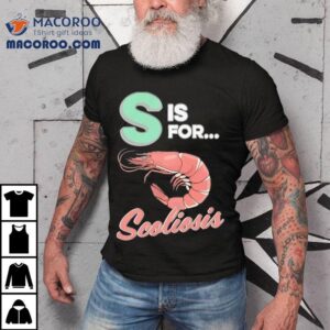 Shrimp S Is For Scoliosis Tshirt