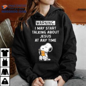 Snoopy The Peanuts Warning I May Start Talking About Jesus At Any Time Tshirt
