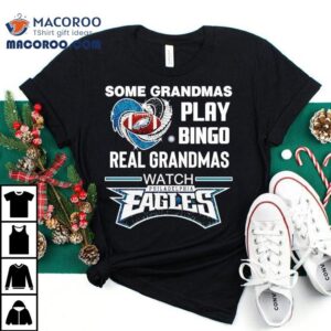 Some Grandmas Play Bingo Real Grandmas Watch Philadelphia Eagles Football Tshirt