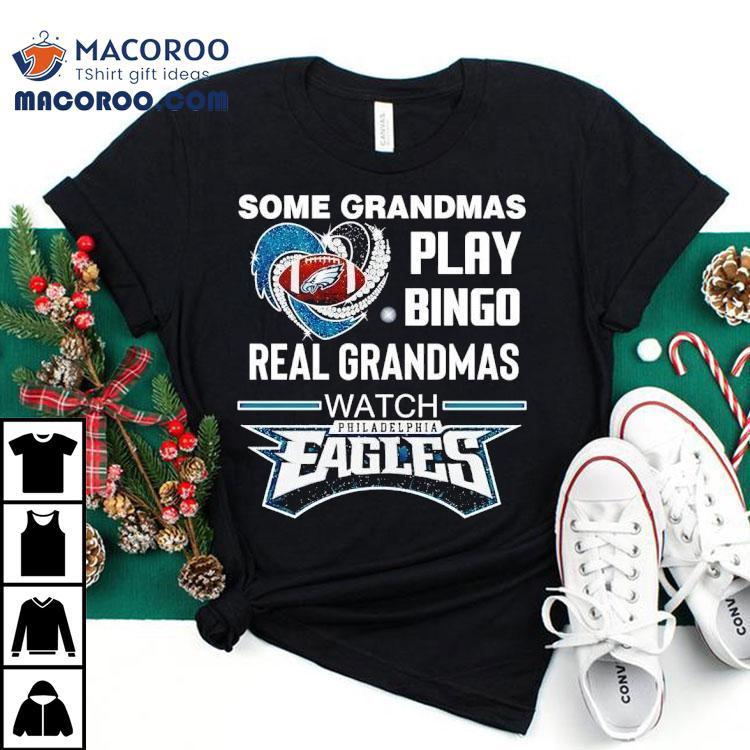 Some Grandmas Play Bingo Real Grandmas Watch Philadelphia Eagles Football Tshirt