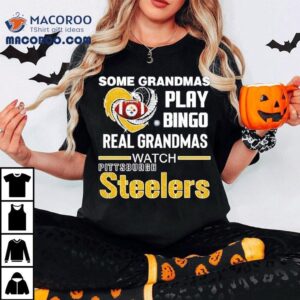 Some Grandmas Play Bingo Real Grandmas Watch Pittsburgh Sler Football Tshirt