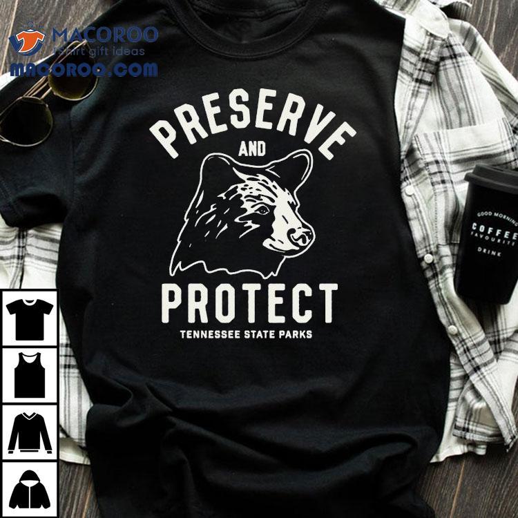 Tennessee State Parks Preserve And Protect Bear Shirt Tennessee State Parks Preserve And Protect Bear Shirt