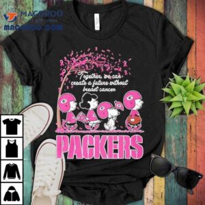 Together We Can Create A Future Without Breast Cancer Green Bay Packers Vs Peanuts Characters Tshirt