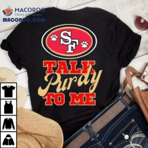 Trendy San Francisco Ers Talk Purdy To Me Tshirt