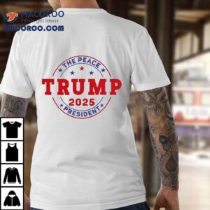 Trump The Peace President Of Peace Blessed 2025 Shirt