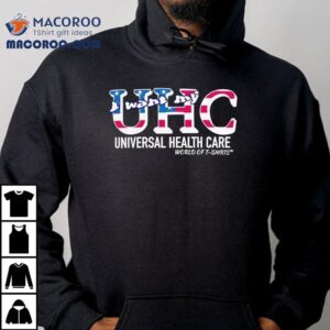 Uhc Usa I Want My Universal Healthcare World Of Tshirt