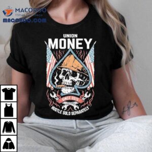 Union Money Hustle Sold Separately Since 2015 Merica Shirt