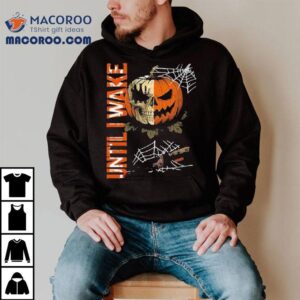 Until I Wake Pumpkin Skull Halloween Shirt