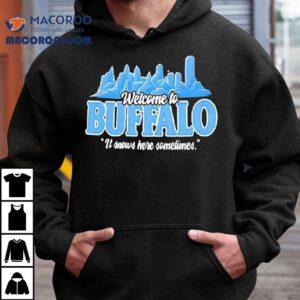Welcome To Buffalo It Snows Here Sometimes Buffalo Bills Shirt