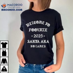 Welcome To Fooville Santa Ana Tshirt