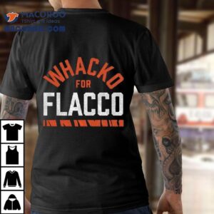 Whacko For Flacco Shirt