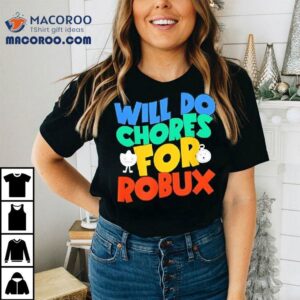 Will Do Chores For Robux Funny Gamer Tshirt