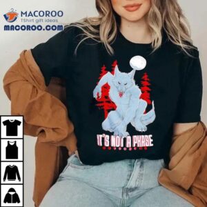 Wolf It’s Not A Phase Shirt