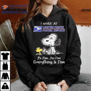Woodstock Snoopy I Work At United States Postal Service It S Fine I M Fine Everything Is Fine Tshirt
