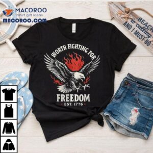 Worth Fighting For Freedom Est Eagle Flames Tshirt