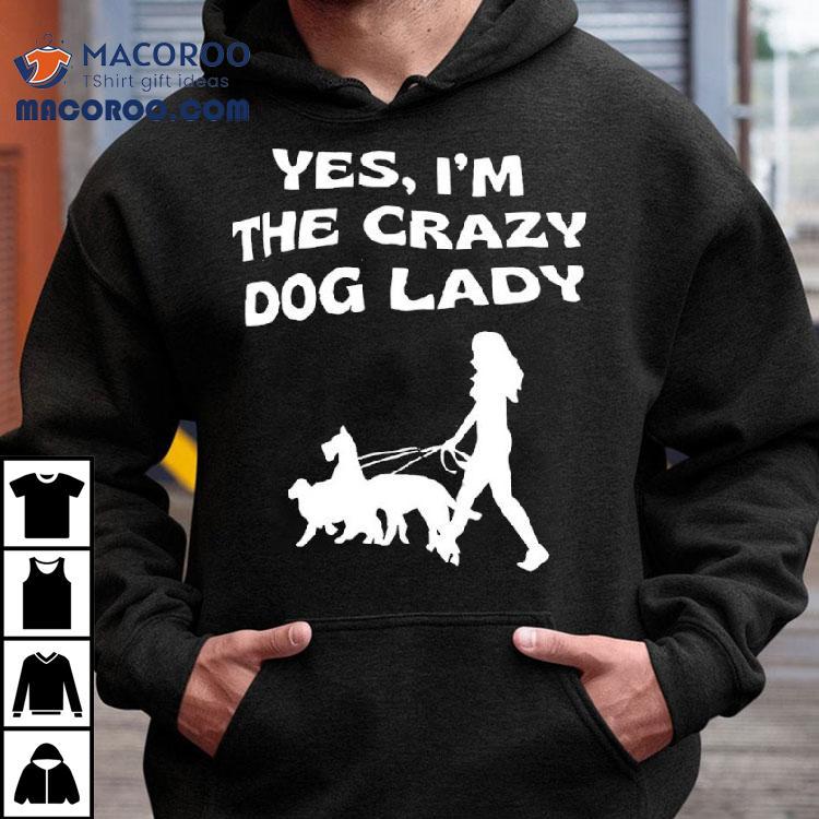 Yes I M The Crazy Dog Lady Tshirt