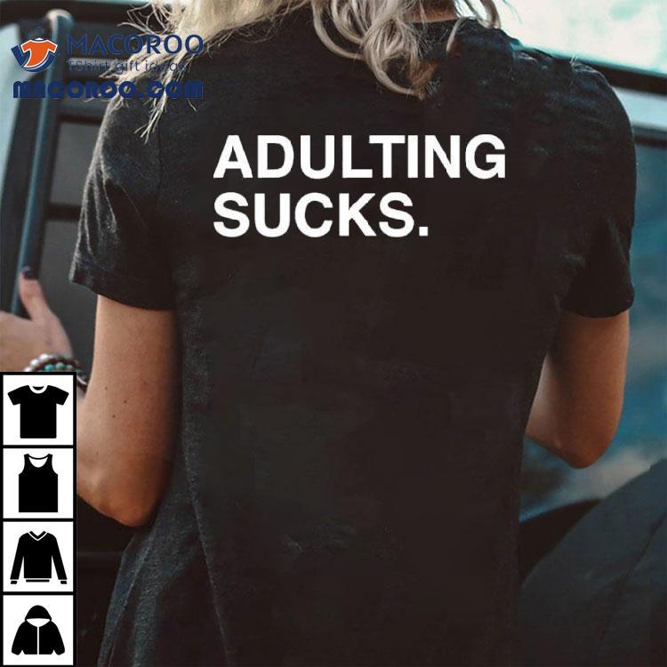 Adulting Sucks Text Original Shirt Adulting Sucks Text Original Shirt