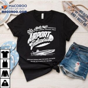 Airport Industries Off Shore Grand Prix Speed Boats Skiping Cross The Water Like Rocks Shirt
