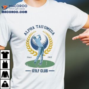 Alpha Tau Omega Golf Club Since 1865 Shirt 1 Alpha Tau Omega Golf Club Since Tshirt