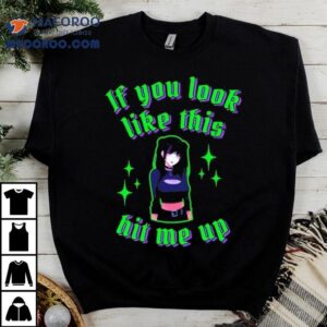 Anime If You Look Like This Hit Me Up Shirt 1 Anime If You Look Like This Hit Me Up Tshirt