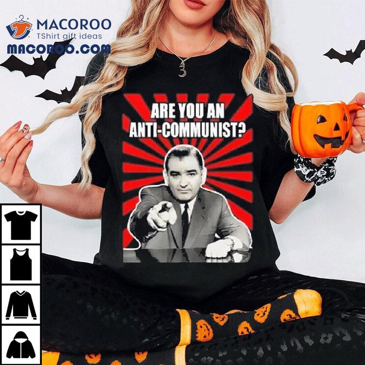 Are You An Anti-communist Senator Joseph Mccarthy Shirt Are You An Anti-communist Senator Joseph Mccarthy Shirt