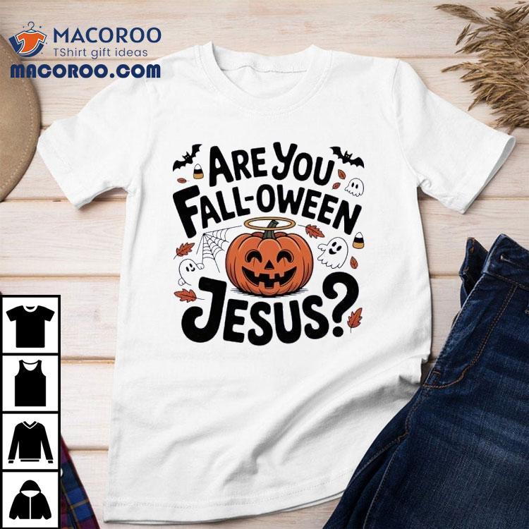 Are You Fall-oween Jesus Halloween Shirt Are You Fall-oween Jesus Halloween Shirt
