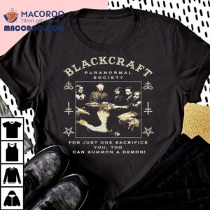 Blackcraft Cult Paranormal Society For Just One Sacrifice You Too Can Summon A Demon Seance Tshirt