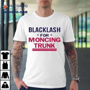 Blacklash For Moncing Trunk Shirt 1 Blacklash For Moncing Trunk Tshirt
