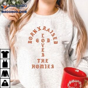 Born X Raised The Homies Unconditional Love Shirt 1 Born X Raised The Homies Unconditional Love Tshirt