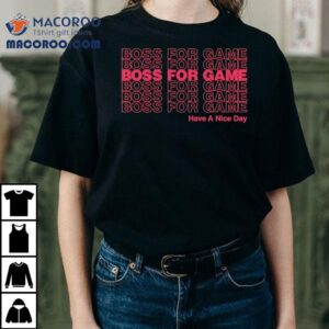 Boss For Game Have A Nice Day Tshirt