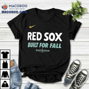 Boston Red Sox Built For Fall Postseason 2025 Shirt 1 Boston Red Sox Built For Fall Postseason Tshirt