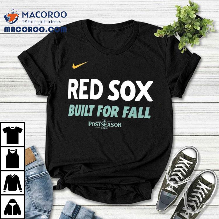 Boston Red Sox Built For Fall Postseason 2025 Shirt Boston Red Sox Built For Fall Postseason 2025 Shirt
